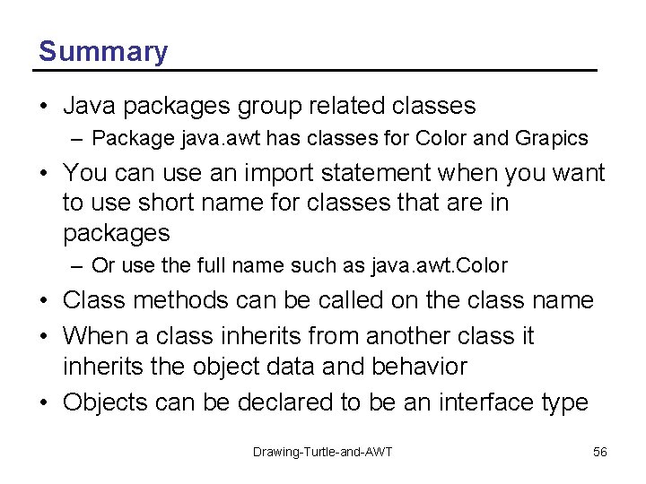 Summary • Java packages group related classes – Package java. awt has classes for