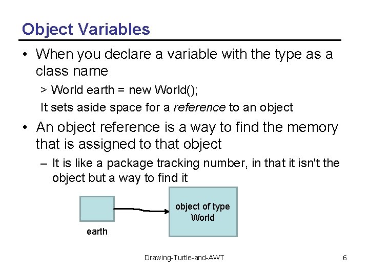 Object Variables • When you declare a variable with the type as a class