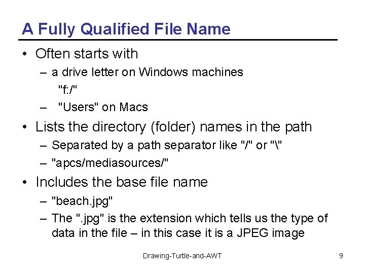 A Fully Qualified File Name • Often starts with – a drive letter on