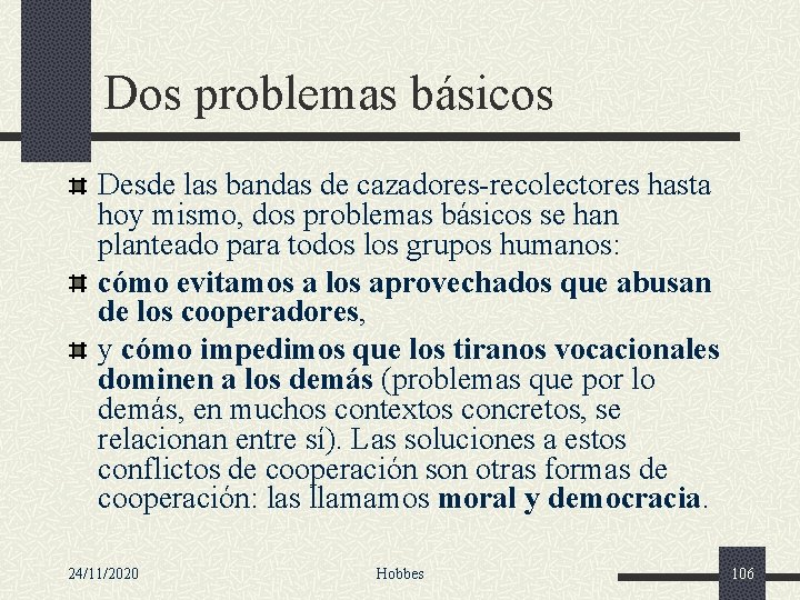 Dos problemas básicos Desde las bandas de cazadores-recolectores hasta hoy mismo, dos problemas básicos