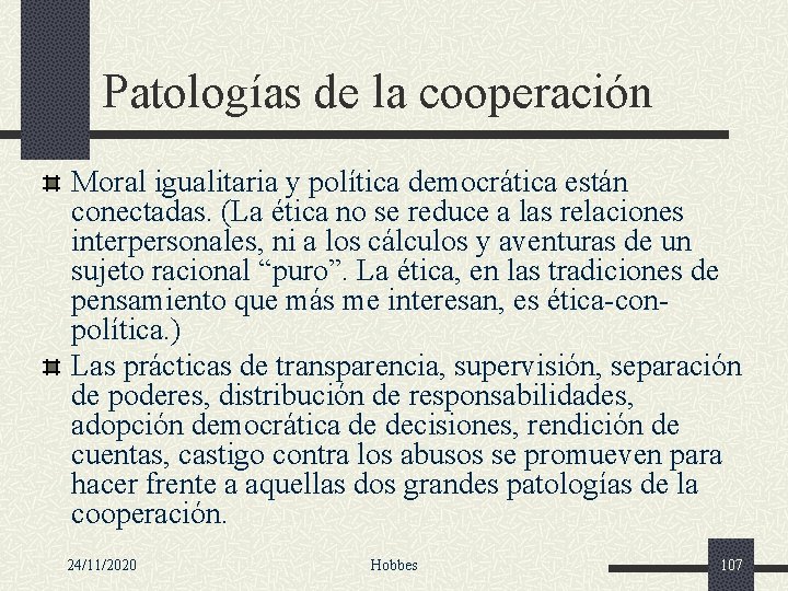 Patologías de la cooperación Moral igualitaria y política democrática están conectadas. (La ética no