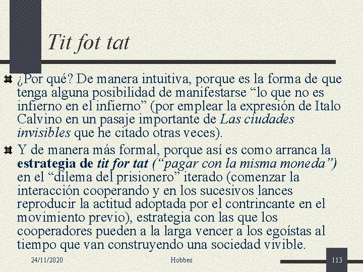 Tit fot tat ¿Por qué? De manera intuitiva, porque es la forma de que