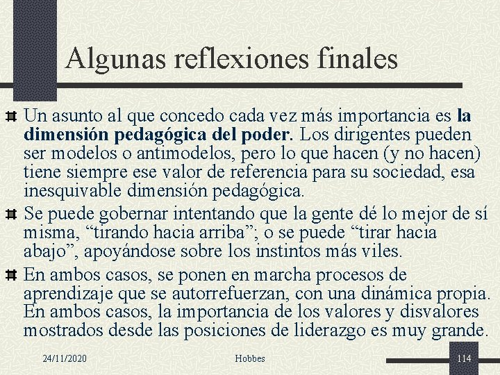 Algunas reflexiones finales Un asunto al que concedo cada vez más importancia es la