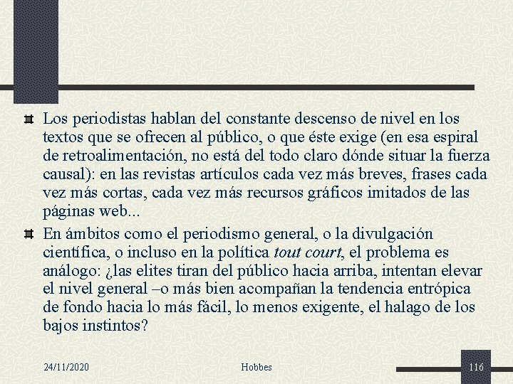 Los periodistas hablan del constante descenso de nivel en los textos que se ofrecen