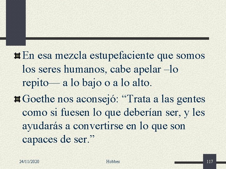 En esa mezcla estupefaciente que somos los seres humanos, cabe apelar –lo repito— a