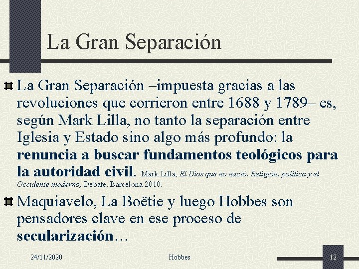 La Gran Separación –impuesta gracias a las revoluciones que corrieron entre 1688 y 1789–