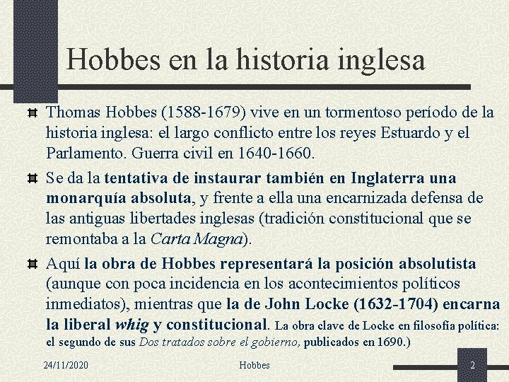 Hobbes en la historia inglesa Thomas Hobbes (1588 -1679) vive en un tormentoso período