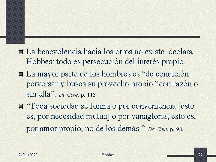 La benevolencia hacia los otros no existe, declara Hobbes: todo es persecución del interés