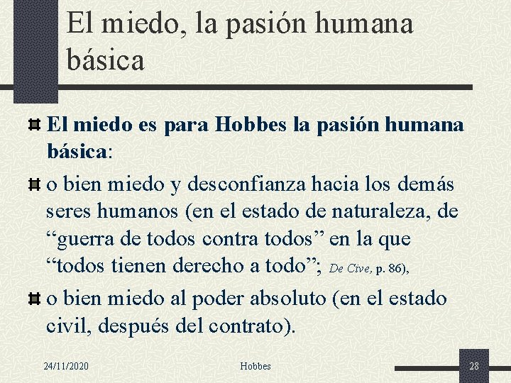 El miedo, la pasión humana básica El miedo es para Hobbes la pasión humana