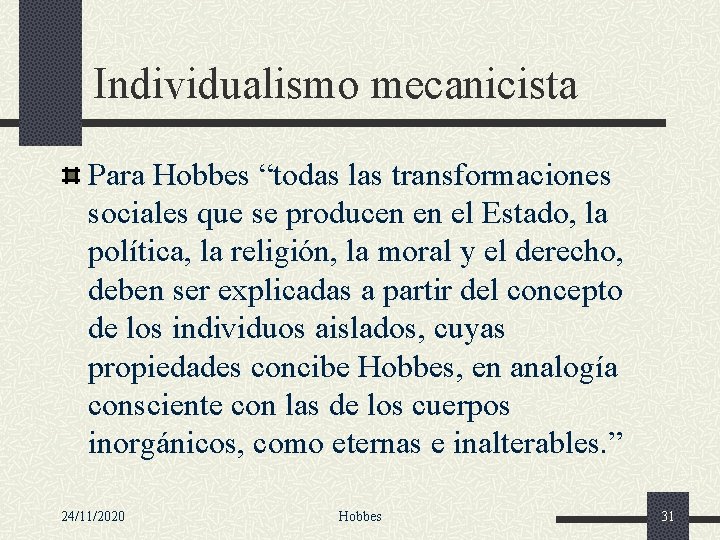 Individualismo mecanicista Para Hobbes “todas las transformaciones sociales que se producen en el Estado,