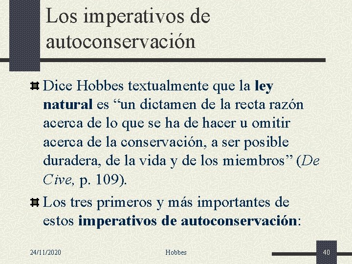 Los imperativos de autoconservación Dice Hobbes textualmente que la ley natural es “un dictamen