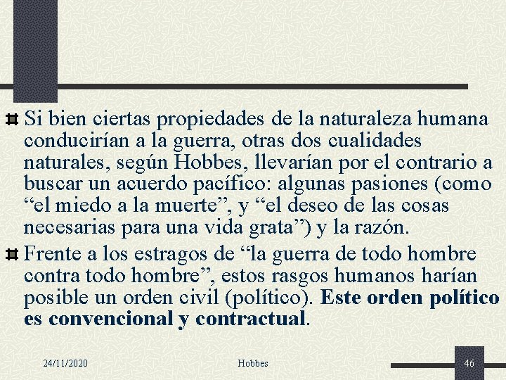 Si bien ciertas propiedades de la naturaleza humana conducirían a la guerra, otras dos