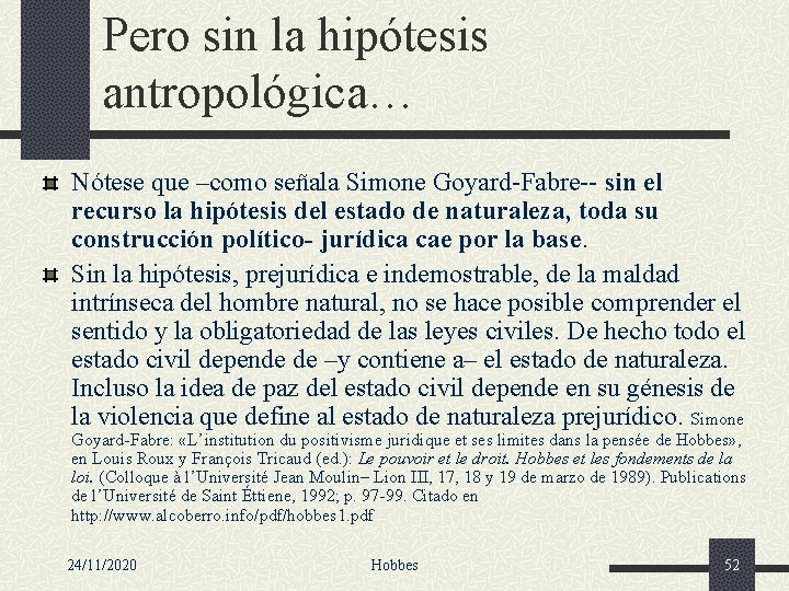 Pero sin la hipótesis antropológica… Nótese que –como señala Simone Goyard-Fabre-- sin el recurso