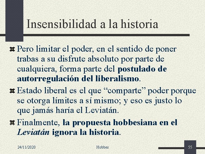 Insensibilidad a la historia Pero limitar el poder, en el sentido de poner trabas