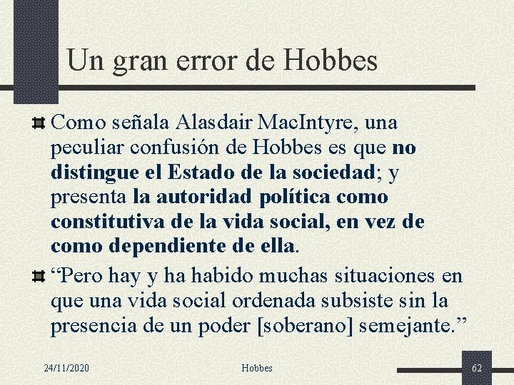 Un gran error de Hobbes Como señala Alasdair Mac. Intyre, una peculiar confusión de