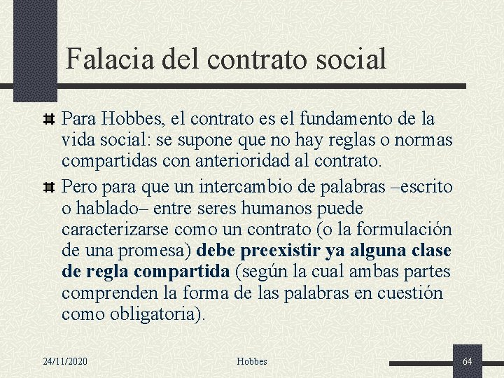 Falacia del contrato social Para Hobbes, el contrato es el fundamento de la vida