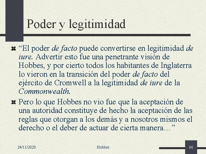 Poder y legitimidad “El poder de facto puede convertirse en legitimidad de iure. Advertir