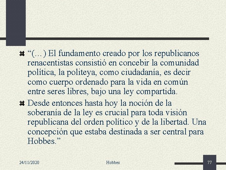 “(…) El fundamento creado por los republicanos renacentistas consistió en concebir la comunidad política,