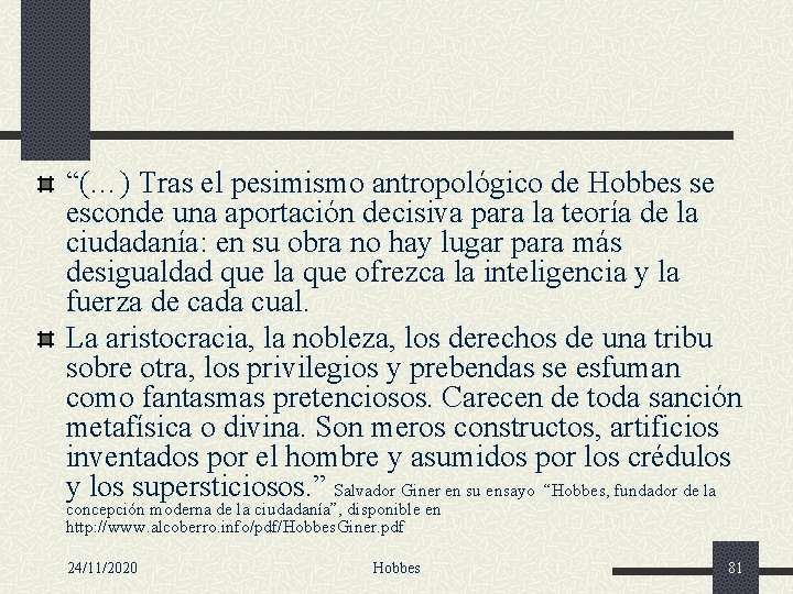 “(…) Tras el pesimismo antropológico de Hobbes se esconde una aportación decisiva para la