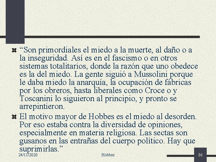 “Son primordiales el miedo a la muerte, al daño o a la inseguridad. Así