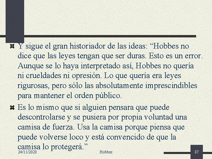 Y sigue el gran historiador de las ideas: “Hobbes no dice que las leyes