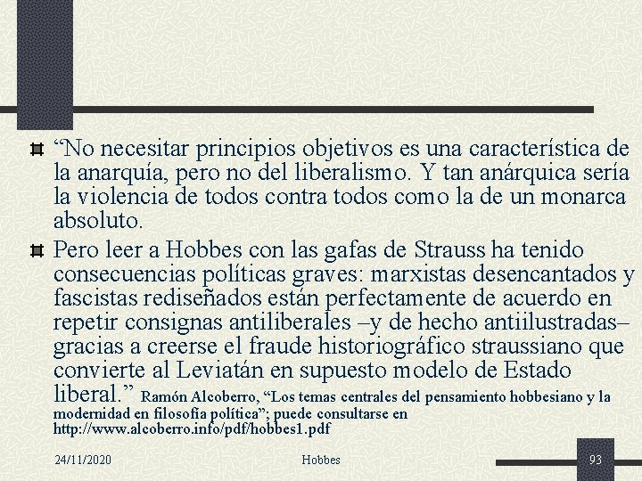 “No necesitar principios objetivos es una característica de la anarquía, pero no del liberalismo.