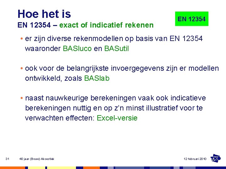 Hoe het is EN 12354 – exact of indicatief rekenen EN 12354 • er