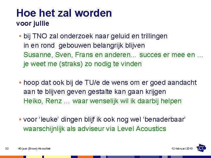 Hoe het zal worden voor jullie • bij TNO zal onderzoek naar geluid en