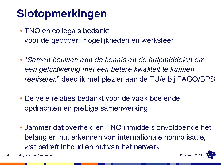 Slotopmerkingen • TNO en collega’s bedankt voor de geboden mogelijkheden en werksfeer • “Samen