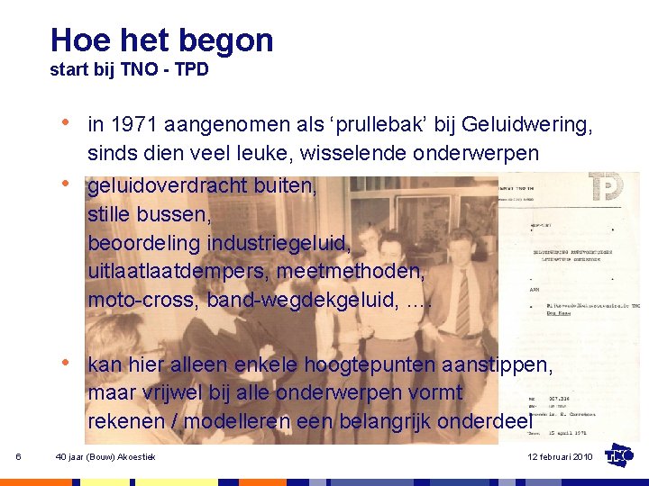 Hoe het begon start bij TNO - TPD • in 1971 aangenomen als ‘prullebak’