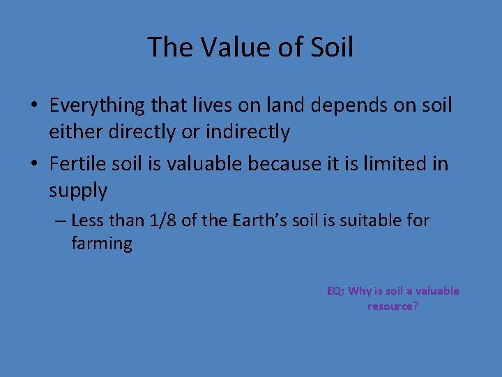 The Value of Soil • Everything that lives on land depends on soil either