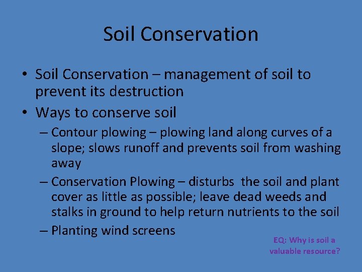 Soil Conservation • Soil Conservation – management of soil to prevent its destruction •