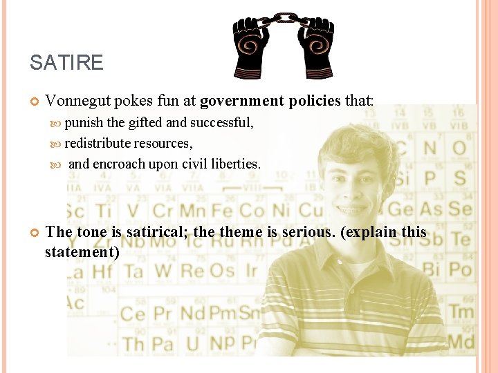 SATIRE Vonnegut pokes fun at government policies that: punish the gifted and successful, redistribute