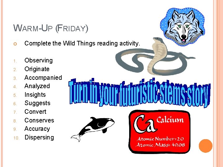 WARM-UP (FRIDAY) Complete the Wild Things reading activity. 1. Observing Originate Accompanied Analyzed Insights