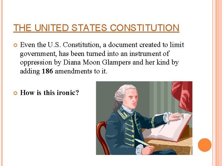 THE UNITED STATES CONSTITUTION Even the U. S. Constitution, a document created to limit