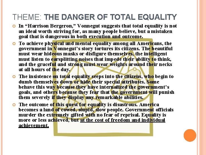 THEME: THE DANGER OF TOTAL EQUALITY In “Harrison Bergeron, ” Vonnegut suggests that total