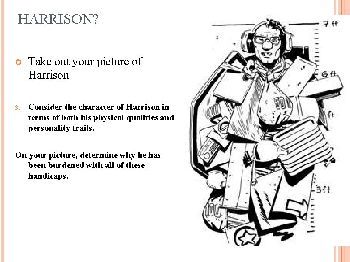 HARRISON? Take out your picture of Harrison 3. Consider the character of Harrison in
