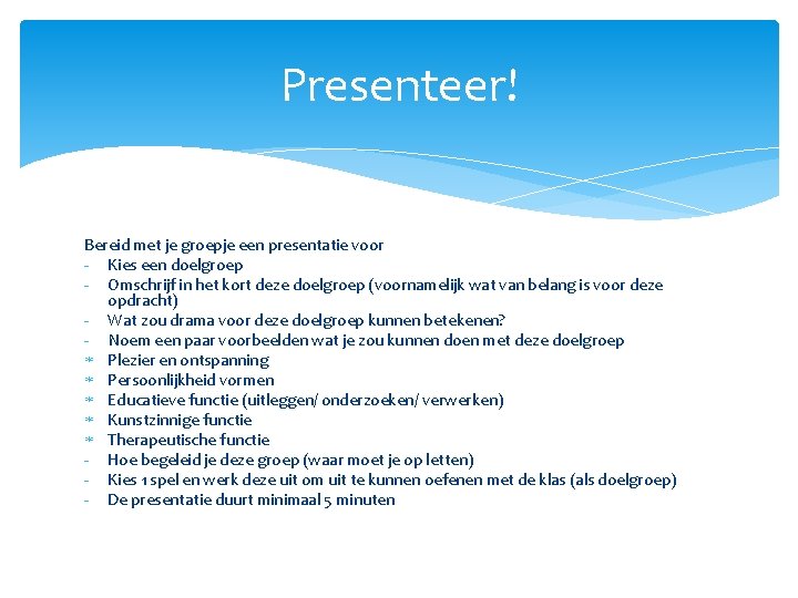 Presenteer! Bereid met je groepje een presentatie voor - Kies een doelgroep - Omschrijf