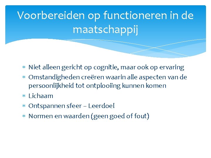Voorbereiden op functioneren in de maatschappij Niet alleen gericht op cognitie, maar ook op