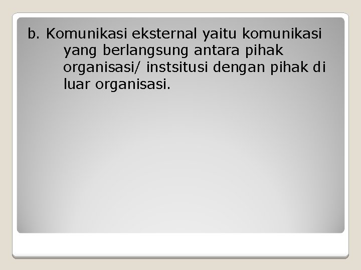 b. Komunikasi eksternal yaitu komunikasi yang berlangsung antara pihak organisasi/ instsitusi dengan pihak di