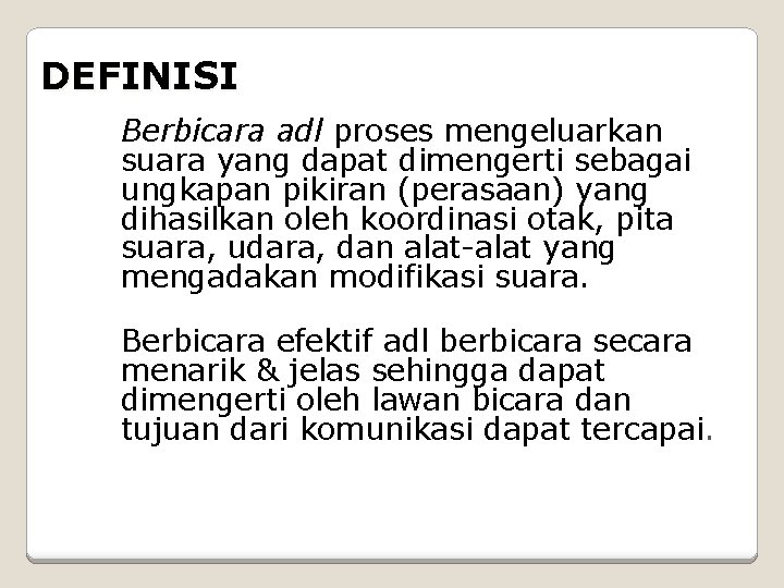 DEFINISI Berbicara adl proses mengeluarkan suara yang dapat dimengerti sebagai ungkapan pikiran (perasaan) yang