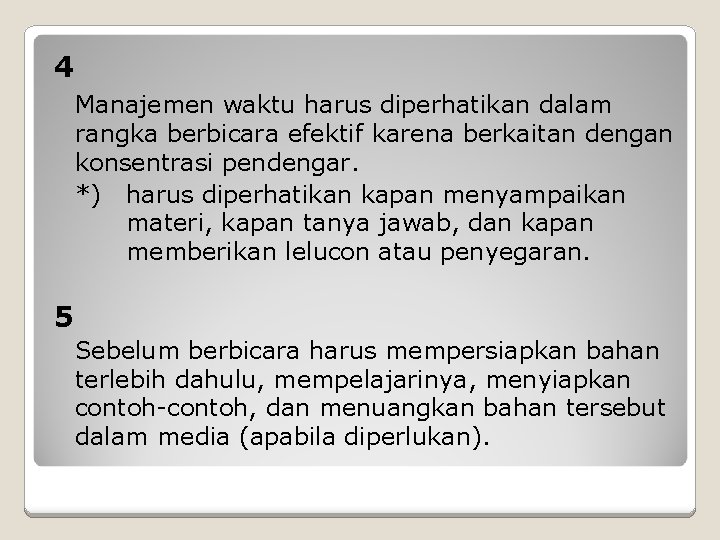 4 Manajemen waktu harus diperhatikan dalam rangka berbicara efektif karena berkaitan dengan konsentrasi pendengar.