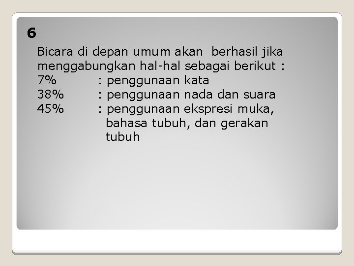 6 Bicara di depan umum akan berhasil jika menggabungkan hal-hal sebagai berikut : 7%
