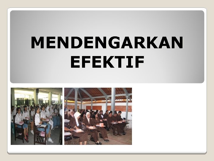 MENDENGARKAN EFEKTIF 