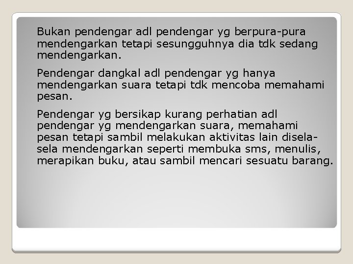 Bukan pendengar adl pendengar yg berpura-pura mendengarkan tetapi sesungguhnya dia tdk sedang mendengarkan. Pendengar
