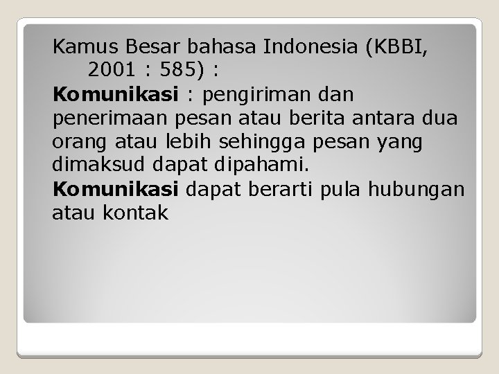 Kamus Besar bahasa Indonesia (KBBI, 2001 : 585) : Komunikasi : pengiriman dan penerimaan