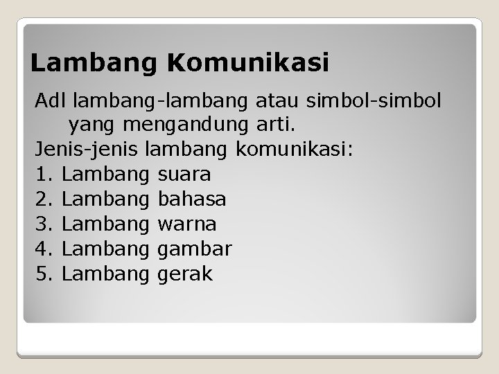 Lambang Komunikasi Adl lambang-lambang atau simbol-simbol yang mengandung arti. Jenis-jenis lambang komunikasi: 1. Lambang