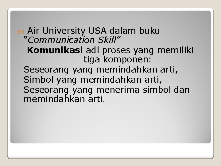 Air University USA dalam buku “Communication Skill” Komunikasi adl proses yang memiliki tiga komponen: