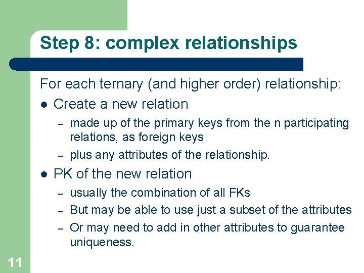 Step 8: complex relationships For each ternary (and higher order) relationship: l Create a