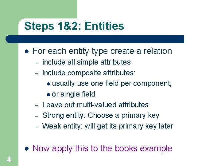 Steps 1&2: Entities l For each entity type create a relation – – –